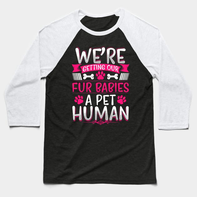 We're Getting Our Fur Babies A Pet Human Funny Pregnancy Quote Baseball T-Shirt by fizzyllama